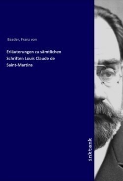 Erläuterungen zu sämtlichen Schriften Louis Claude de Saint-Martins