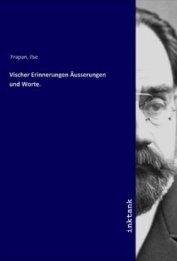 Vischer Erinnerungen Äusserungen und Worte.