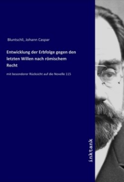 Entwicklung der Erbfolge gegen den letzten Willen nach römischem Recht