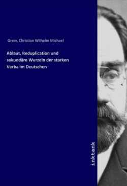 Ablaut, Reduplication und sekundäre Wurzeln der starken Verba im Deutschen