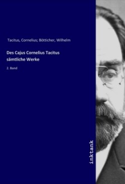 Des Cajus Cornelius Tacitus sämtliche Werke