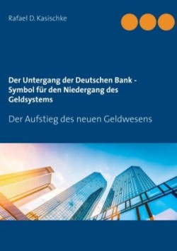 Untergang der Deutschen Bank - Symbol für den Niedergang des Geldsystems