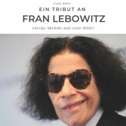 Ein Tribut an Fran Lebowitz