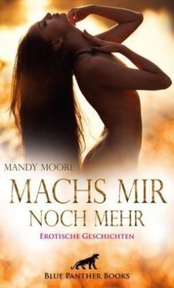 Machs mir noch mehr | Erotische Geschichten; .