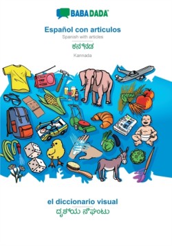 BABADADA, Espanol con articulos - Kannada (in kannada script), el diccionario visual - visual dictionary (in kannada script)