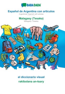 BABADADA, Espanol de Argentina con articulos - Malagasy (Tesaka), el diccionario visual - rakibolana an-tsary