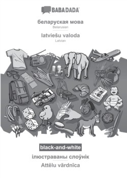 BABADADA black-and-white, Belarusian (in cyrillic script) - latviesu valoda, visual dictionary (in cyrillic script) - Att&#275;lu v&#257;rdn&#299;ca