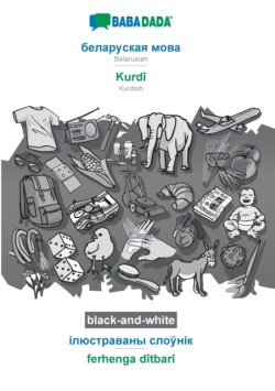 BABADADA black-and-white, Belarusian (in cyrillic script) - Kurdî, visual dictionary (in cyrillic script) - ferhenga dîtbarî