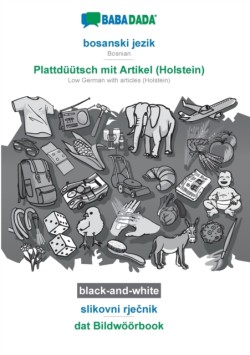 BABADADA black-and-white, bosanski jezik - Plattdüütsch mit Artikel (Holstein), slikovni rje&#269;nik - dat Bildwöörbook
