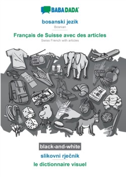 BABADADA black-and-white, bosanski jezik - Français de Suisse avec des articles, slikovni rje&#269;nik - le dictionnaire visuel