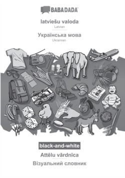 BABADADA black-and-white, latviesu valoda - Ukrainian (in cyrillic script), Att&#275;lu v&#257;rdn&#299;ca - visual dictionary (in cyrillic script)