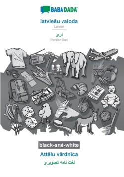 BABADADA black-and-white, latviesu valoda - Persian Dari (in arabic script), Att&#275;lu v&#257;rdn&#299;ca - visual dictionary (in arabic script)