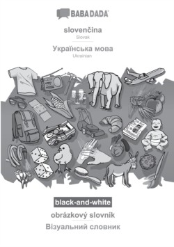 BABADADA black-and-white, sloven&#269;ina - Ukrainian (in cyrillic script), obrázkový slovník - visual dictionary (in cyrillic script)