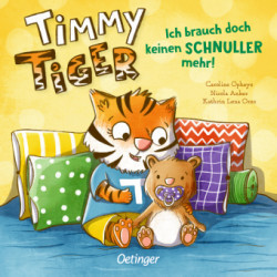 Timmy Tiger. Ich brauch doch keinen Schnuller mehr!