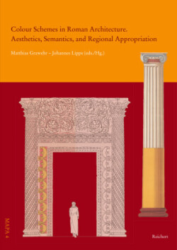 Colour Schemes in Roman Architecture. Aesthetics, Semantics, and Regional Appropriation