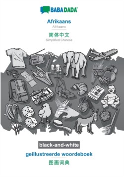 BABADADA black-and-white, Afrikaans - Simplified Chinese (in chinese script), geillustreerde woordeboek - visual dictionary (in chinese script)