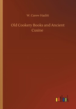 Old Cookery Books and Ancient Cusine