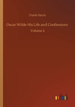 Oscar Wilde His Life and Confessions