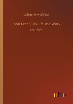 John Leech His Life and Work