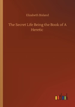 Secret Life Being the Book of A Heretic