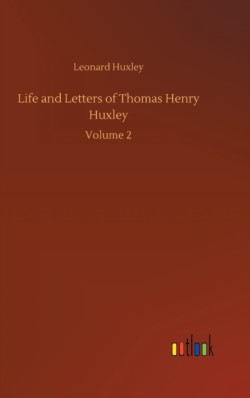 Life and Letters of Thomas Henry Huxley