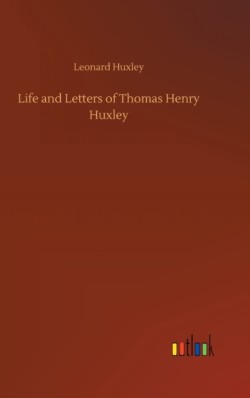 Life and Letters of Thomas Henry Huxley