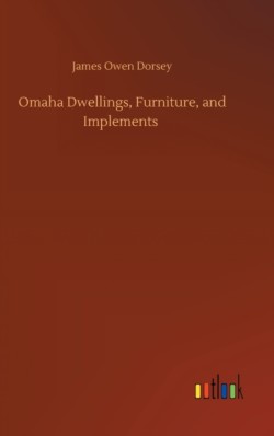 Omaha Dwellings, Furniture, and Implements