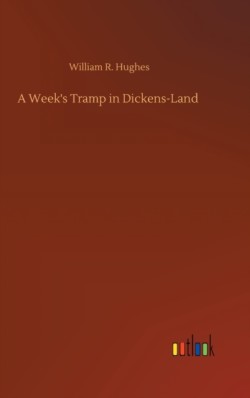 Week's Tramp in Dickens-Land