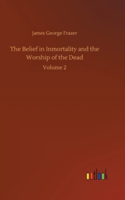 Belief in Inmortality and the Worship of the Dead