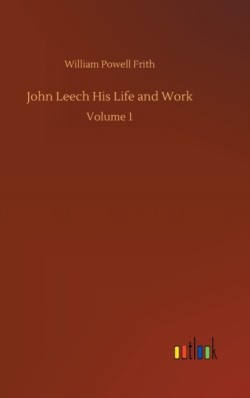 John Leech His Life and Work