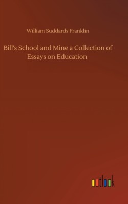 Bill's School and Mine a Collection of Essays on Education