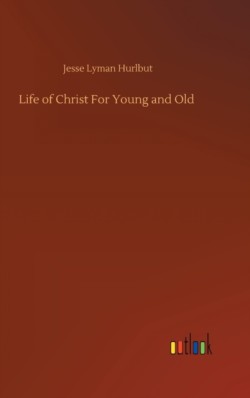 Life of Christ For Young and Old