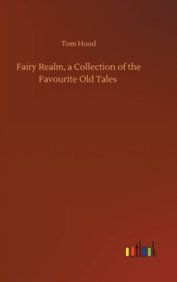 Fairy Realm, a Collection of the Favourite Old Tales
