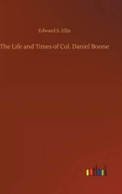 Life and Times of Col. Daniel Boone