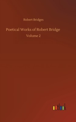 Poetical Works of Robert Bridge