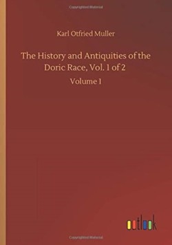 History and Antiquities of the Doric Race, Vol. 1 of 2