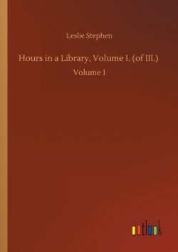 Hours in a Library, Volume I. (of III.)