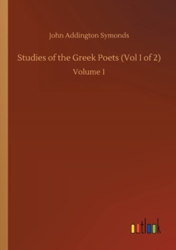 Studies of the Greek Poets (Vol I of 2)