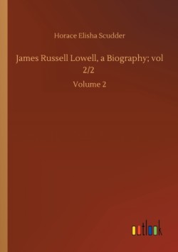James Russell Lowell, a Biography; vol 2/2