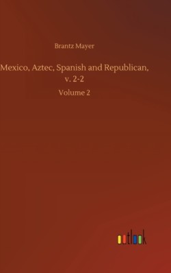 Mexico, Aztec, Spanish and Republican, v. 2-2