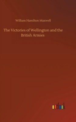 Victories of Wellington and the British Armies