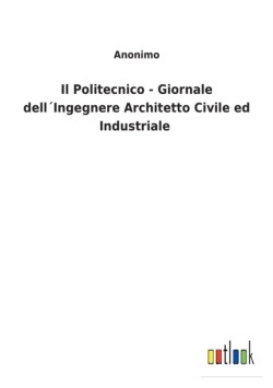 Politecnico - Giornale dell´Ingegnere Architetto Civile ed Industriale