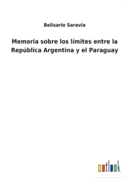 Memoria sobre los límites entre la República Argentina y el Paraguay