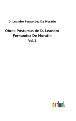 Obras Póstumas de D. Leandro Fernandez De Moratin