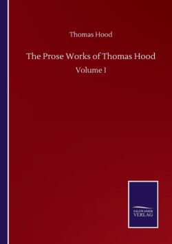 Prose Works of Thomas Hood