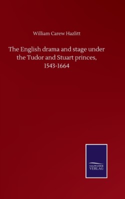 English drama and stage under the Tudor and Stuart princes, 1543-1664