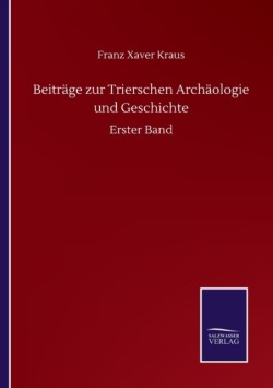 Beiträge zur Trierschen Archäologie und Geschichte