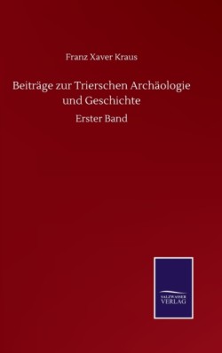 Beiträge zur Trierschen Archäologie und Geschichte