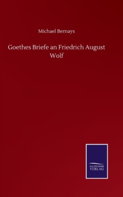 Goethes Briefe an Friedrich August Wolf