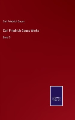 Carl Friedrich Gauss Werke